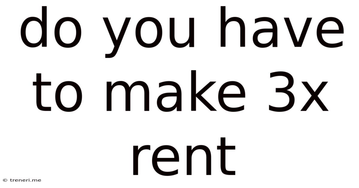 Do You Have To Make 3x Rent
