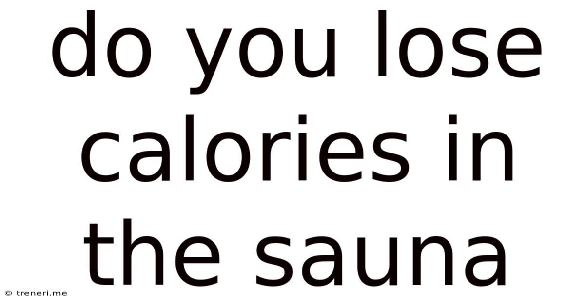 Do You Lose Calories In The Sauna