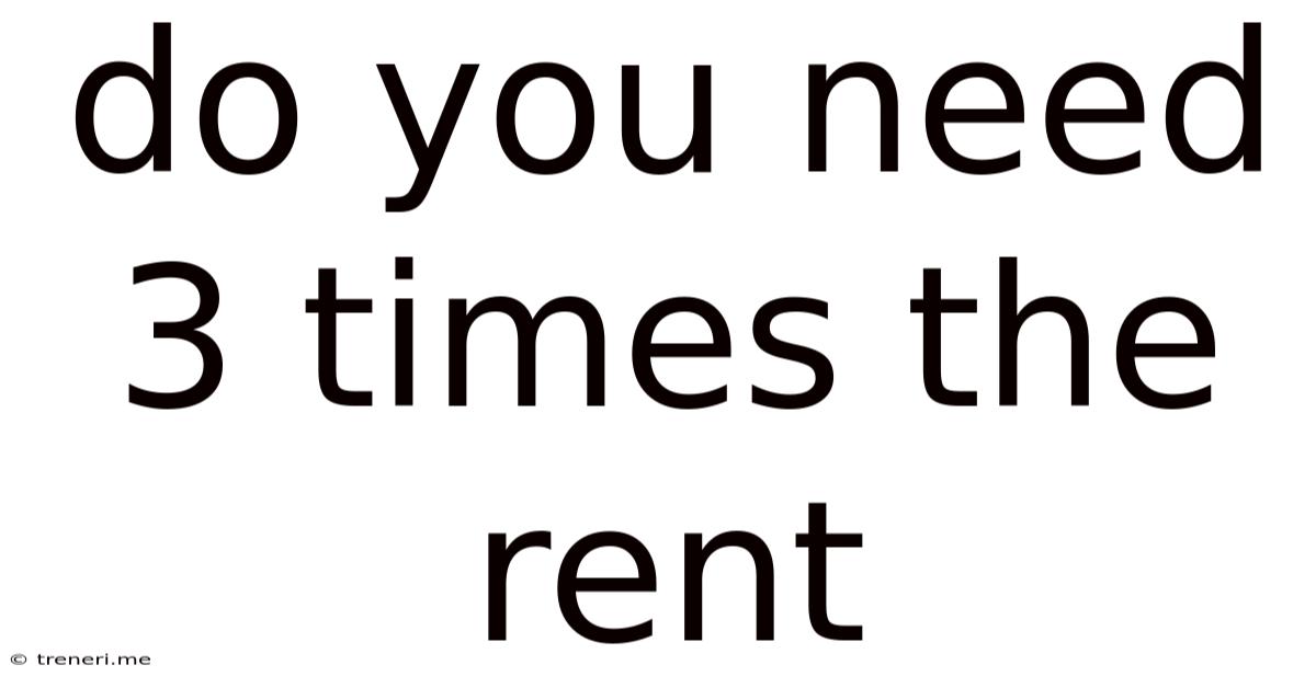Do You Need 3 Times The Rent