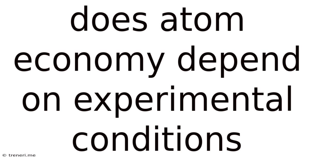 Does Atom Economy Depend On Experimental Conditions