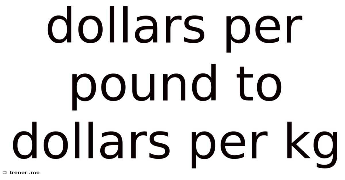 Dollars Per Pound To Dollars Per Kg