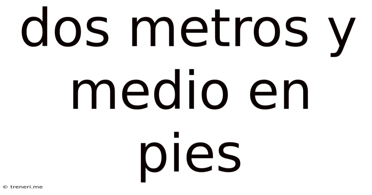 Dos Metros Y Medio En Pies