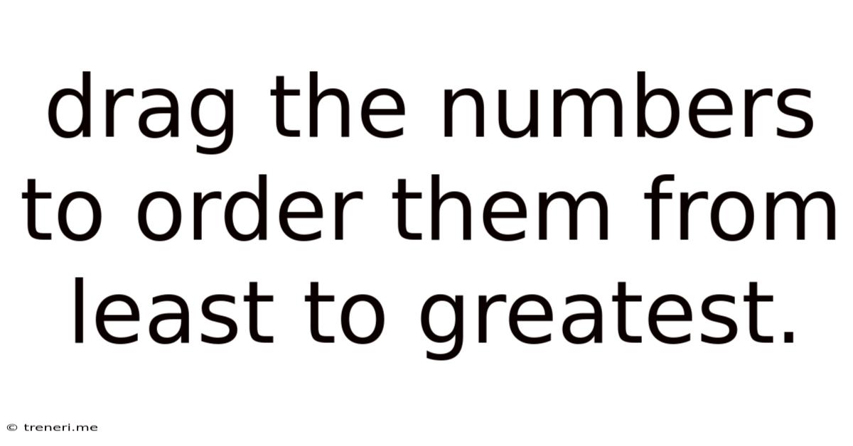 Drag The Numbers To Order Them From Least To Greatest.