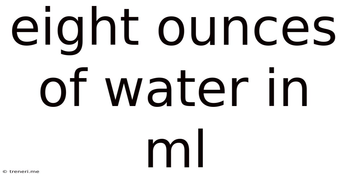 Eight Ounces Of Water In Ml