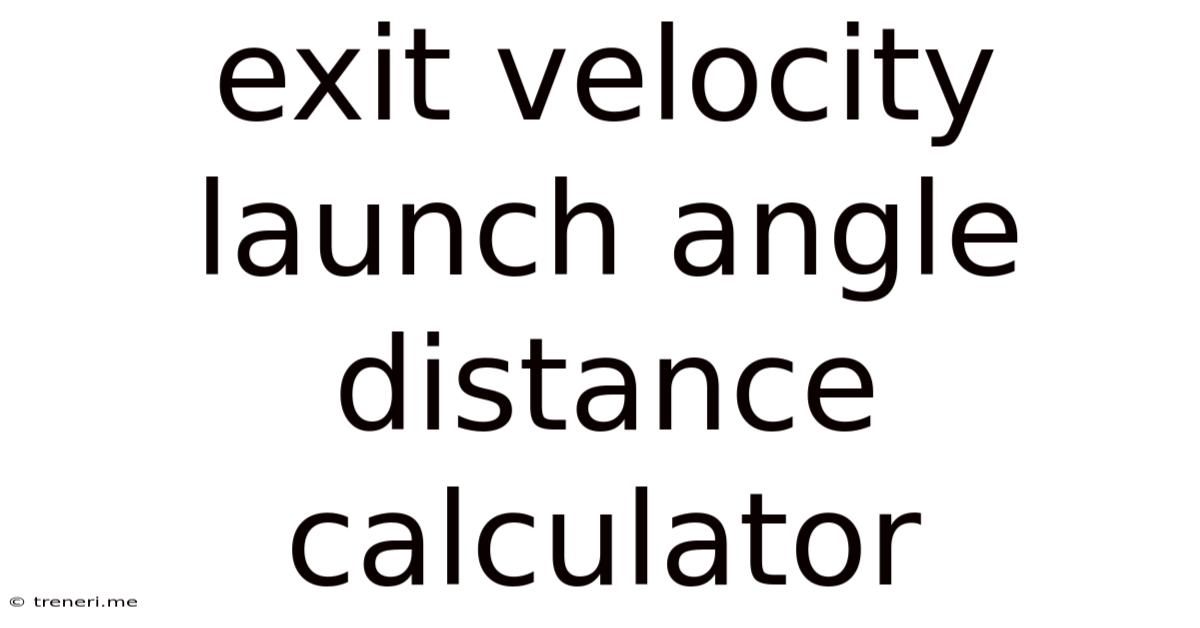 Exit Velocity Launch Angle Distance Calculator