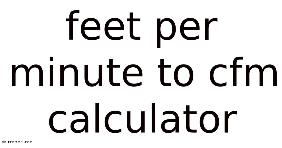 Feet Per Minute To Cfm Calculator