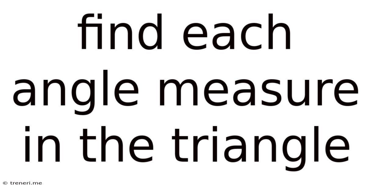 Find Each Angle Measure In The Triangle