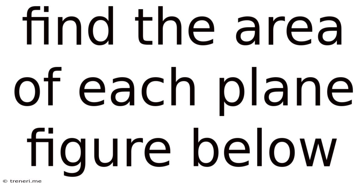 Find The Area Of Each Plane Figure Below