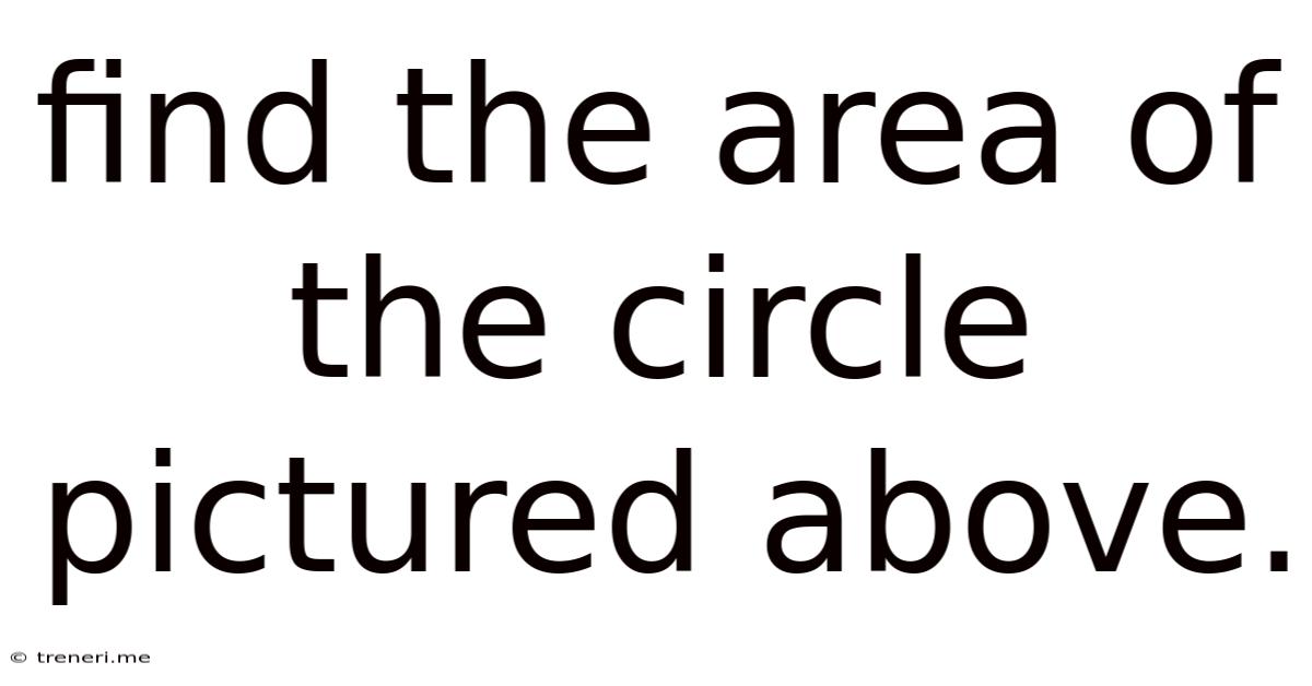 Find The Area Of The Circle Pictured Above.