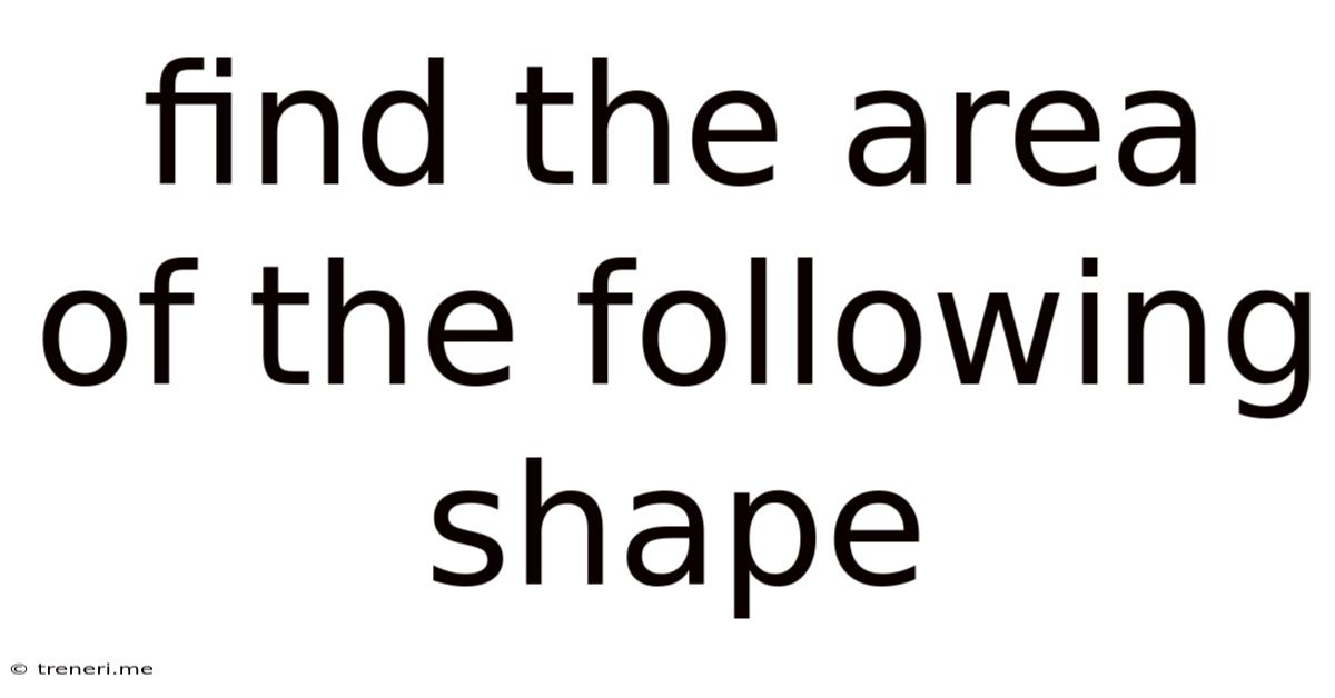 Find The Area Of The Following Shape