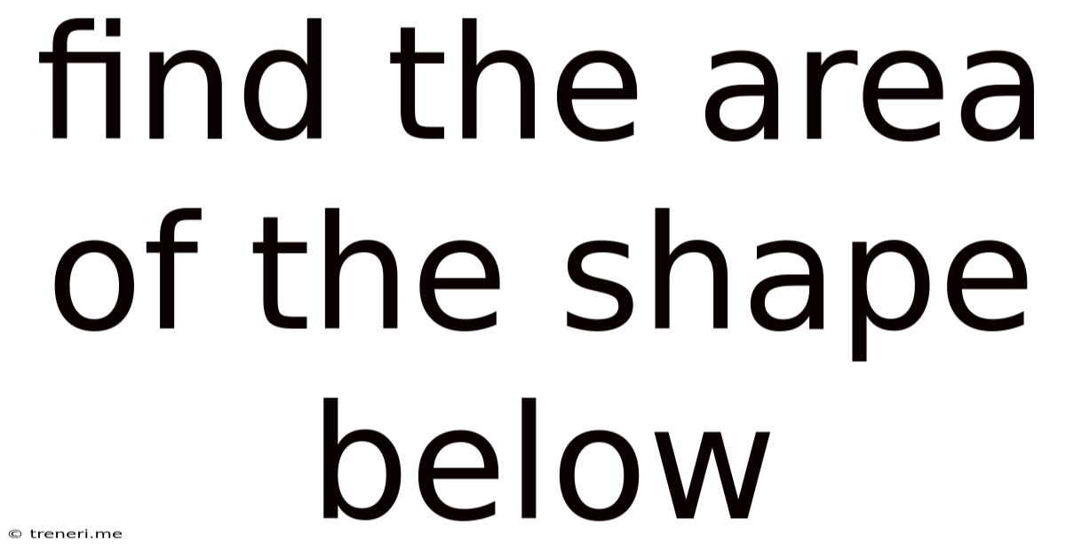 Find The Area Of The Shape Below