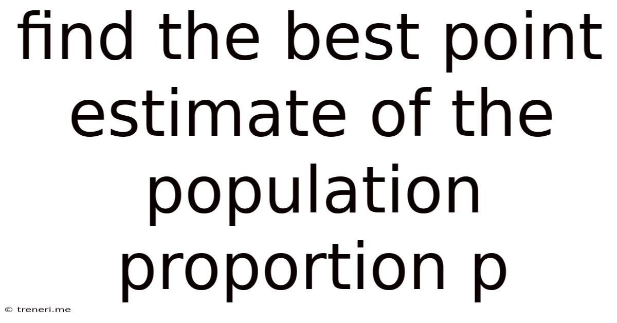 Find The Best Point Estimate Of The Population Proportion P