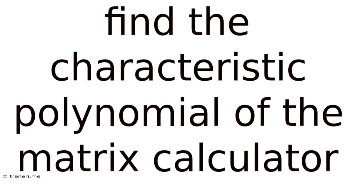 Find The Characteristic Polynomial Of The Matrix Calculator