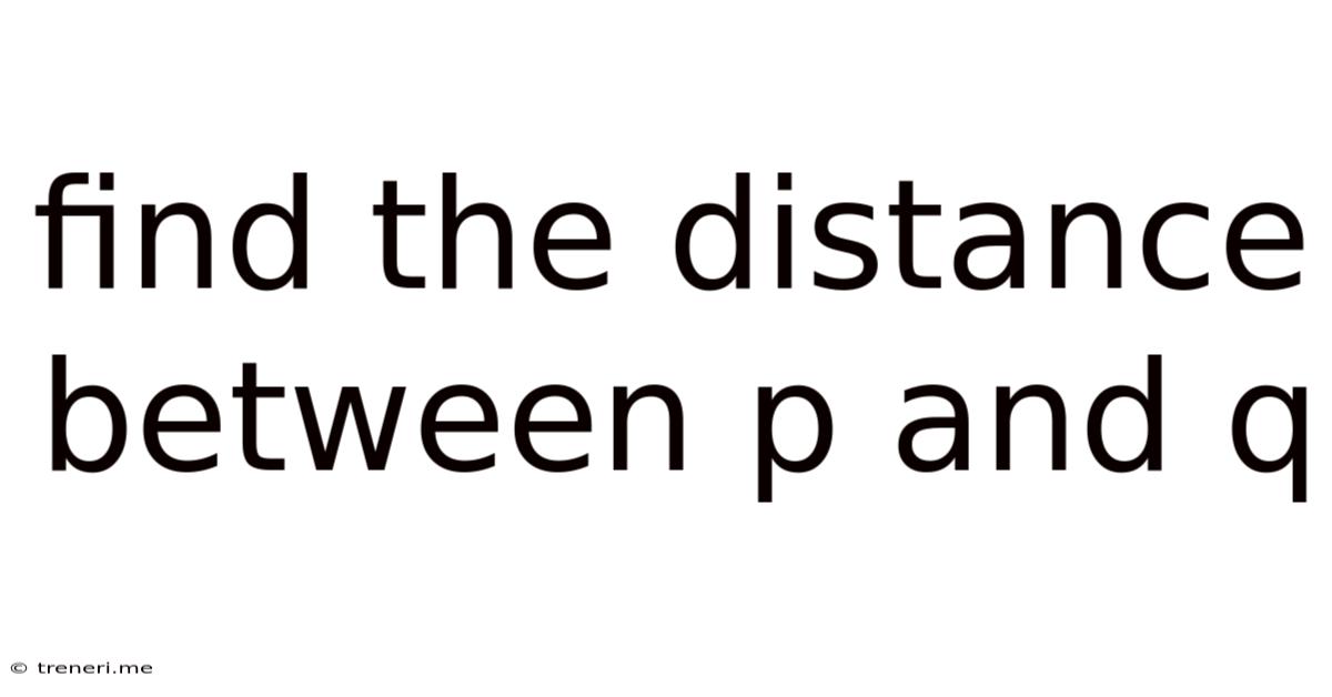 Find The Distance Between P And Q
