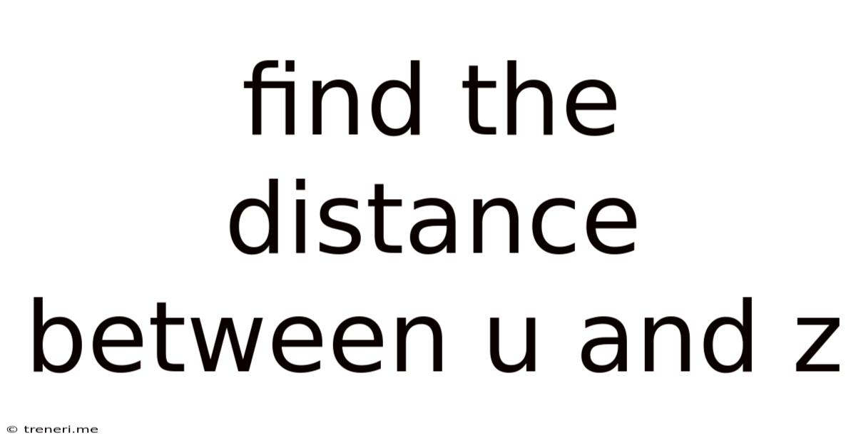 Find The Distance Between U And Z