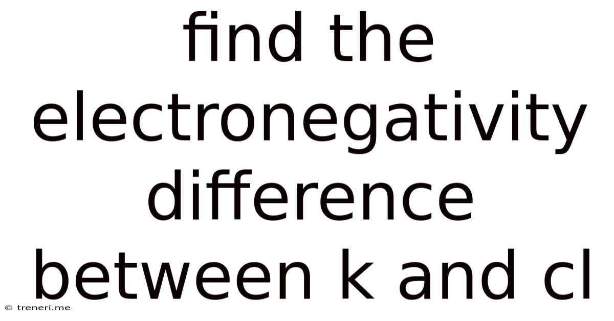 Find The Electronegativity Difference Between K And Cl