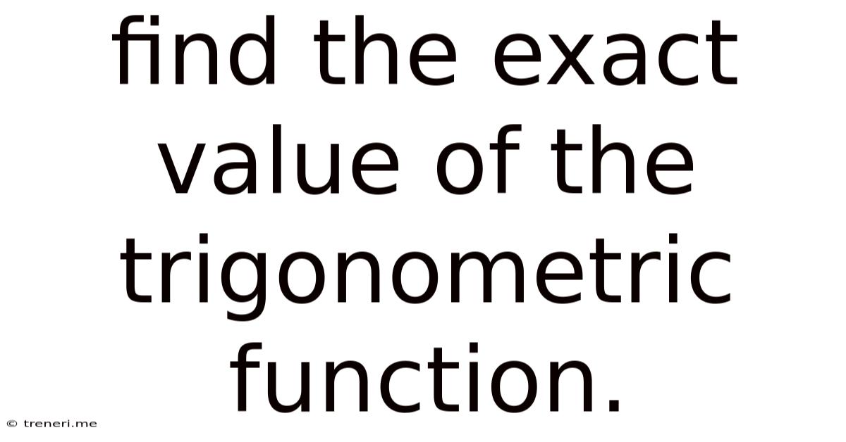 Find The Exact Value Of The Trigonometric Function.