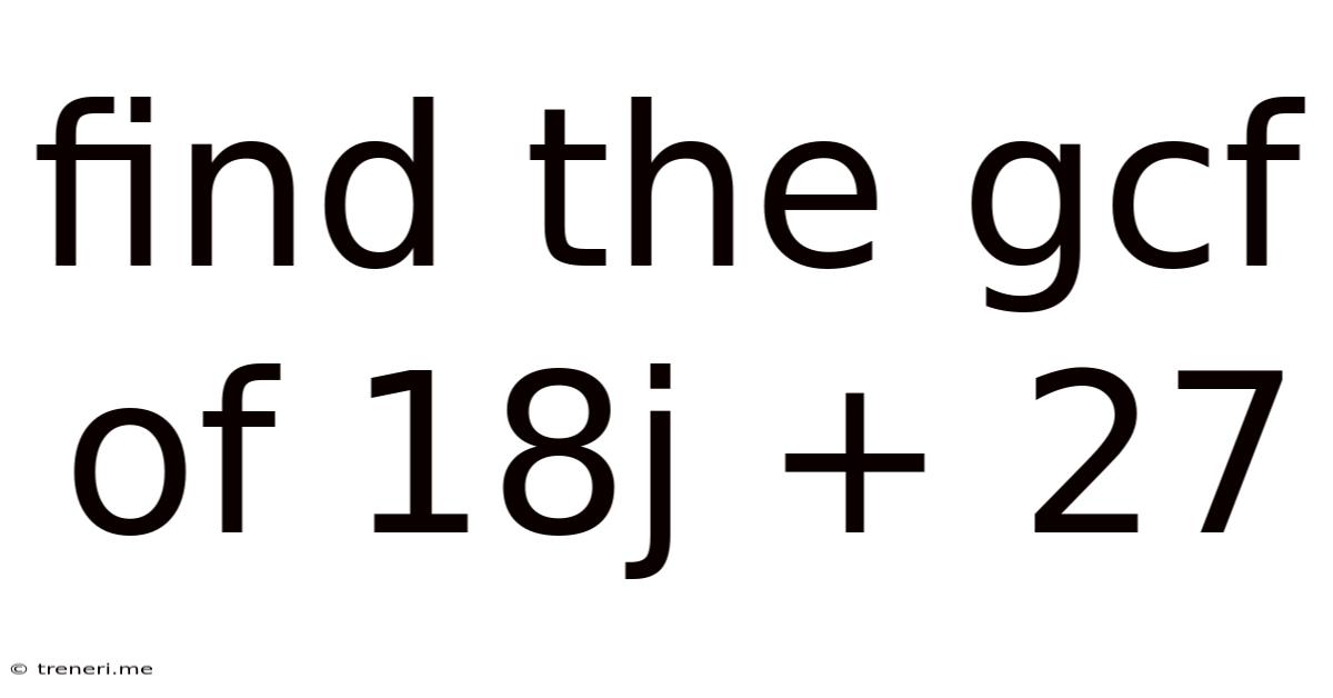 Find The Gcf Of 18j + 27