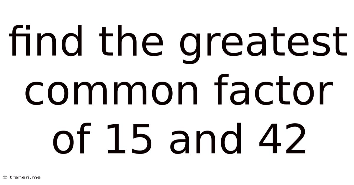 Find The Greatest Common Factor Of 15 And 42