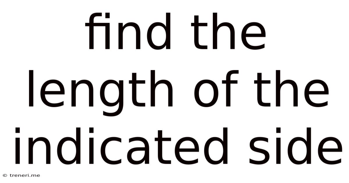 Find The Length Of The Indicated Side