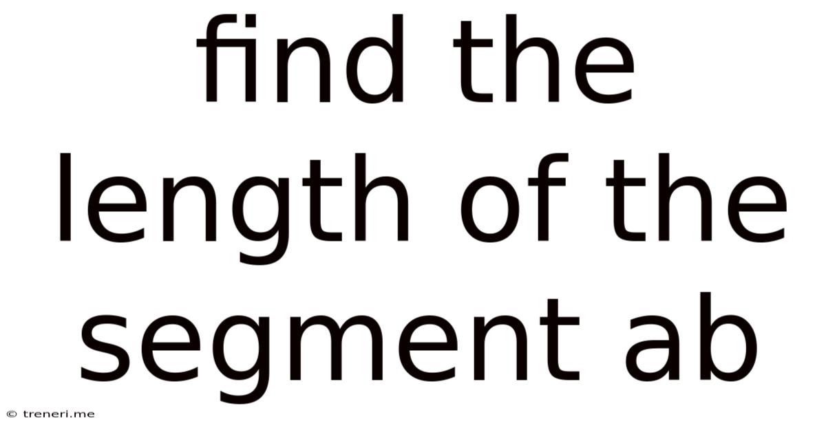 Find The Length Of The Segment Ab