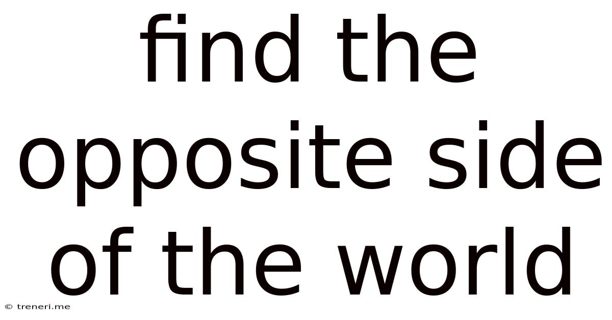 Find The Opposite Side Of The World