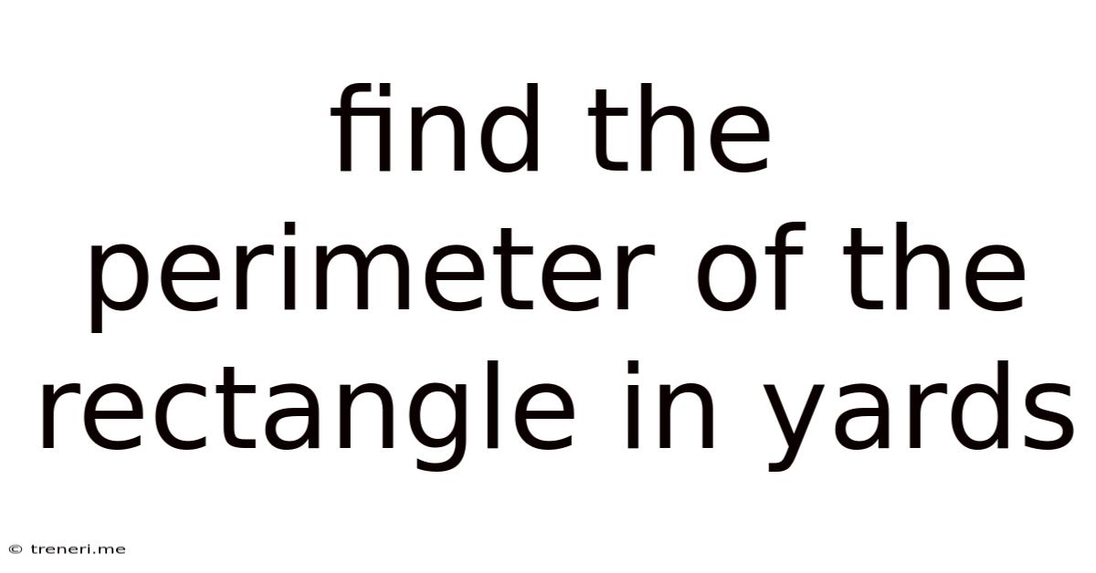 Find The Perimeter Of The Rectangle In Yards