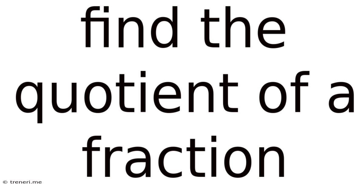 Find The Quotient Of A Fraction