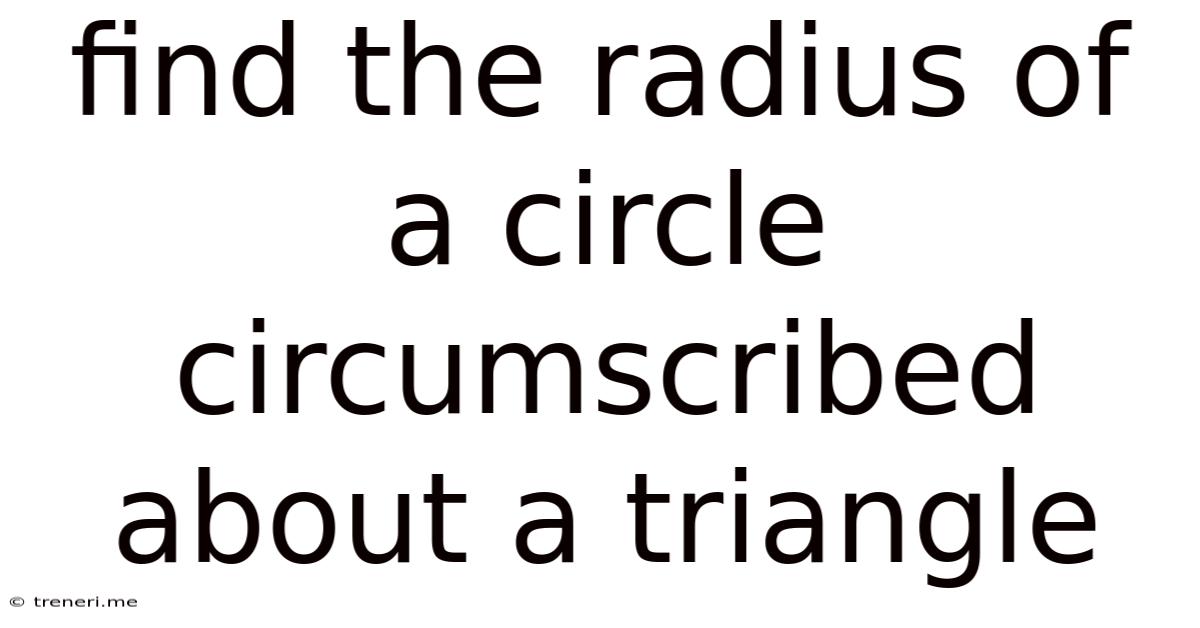 Find The Radius Of A Circle Circumscribed About A Triangle