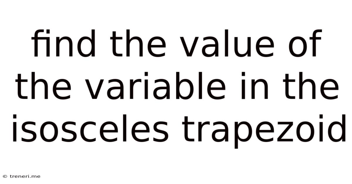 Find The Value Of The Variable In The Isosceles Trapezoid