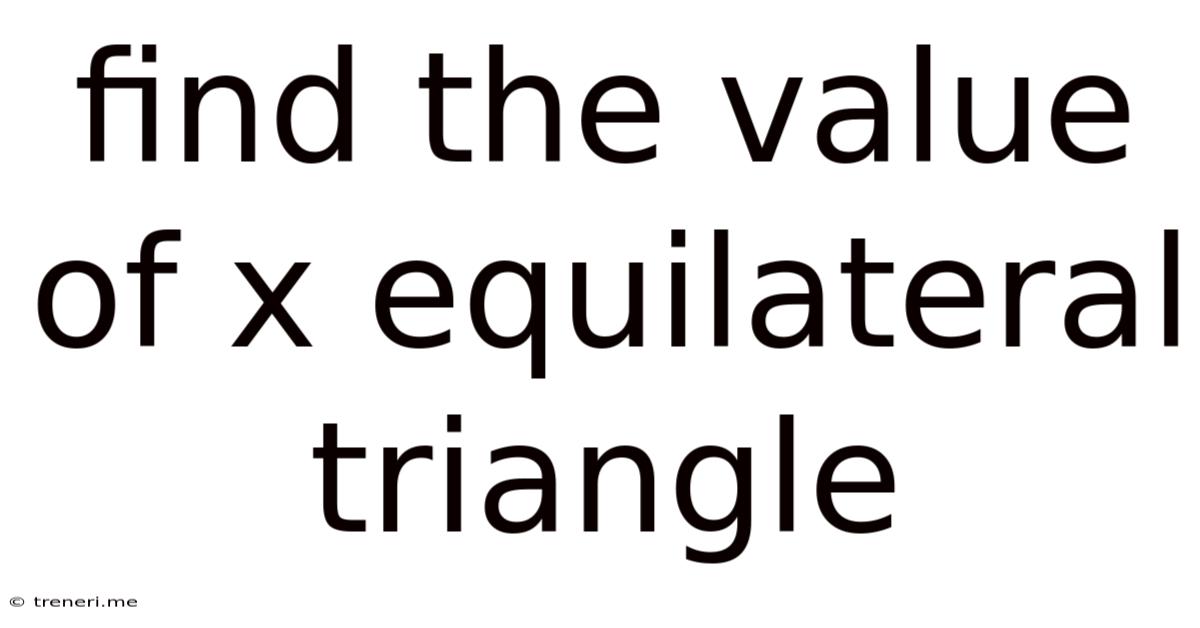 Find The Value Of X Equilateral Triangle