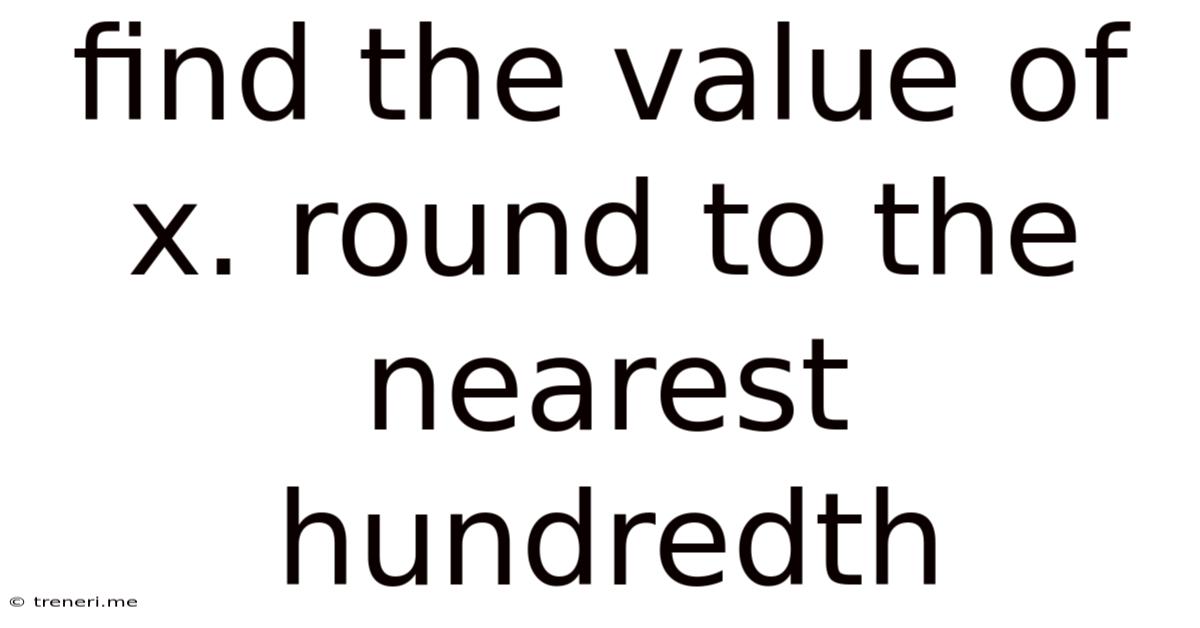 Find The Value Of X. Round To The Nearest Hundredth