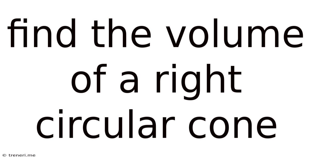 Find The Volume Of A Right Circular Cone