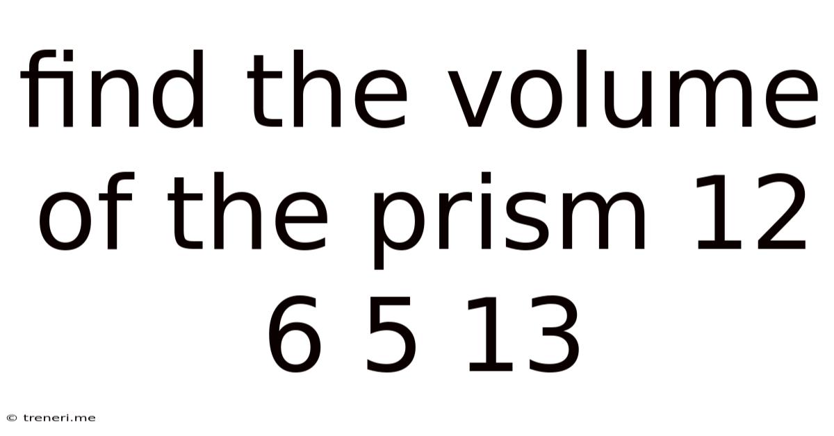 Find The Volume Of The Prism 12 6 5 13