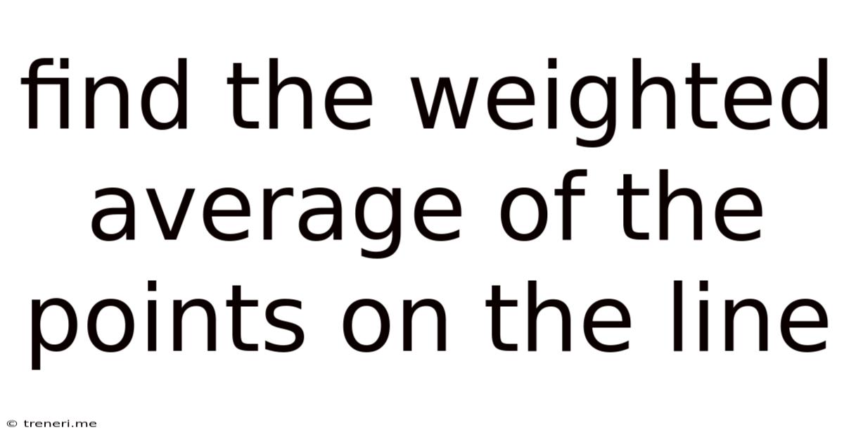 Find The Weighted Average Of The Points On The Line