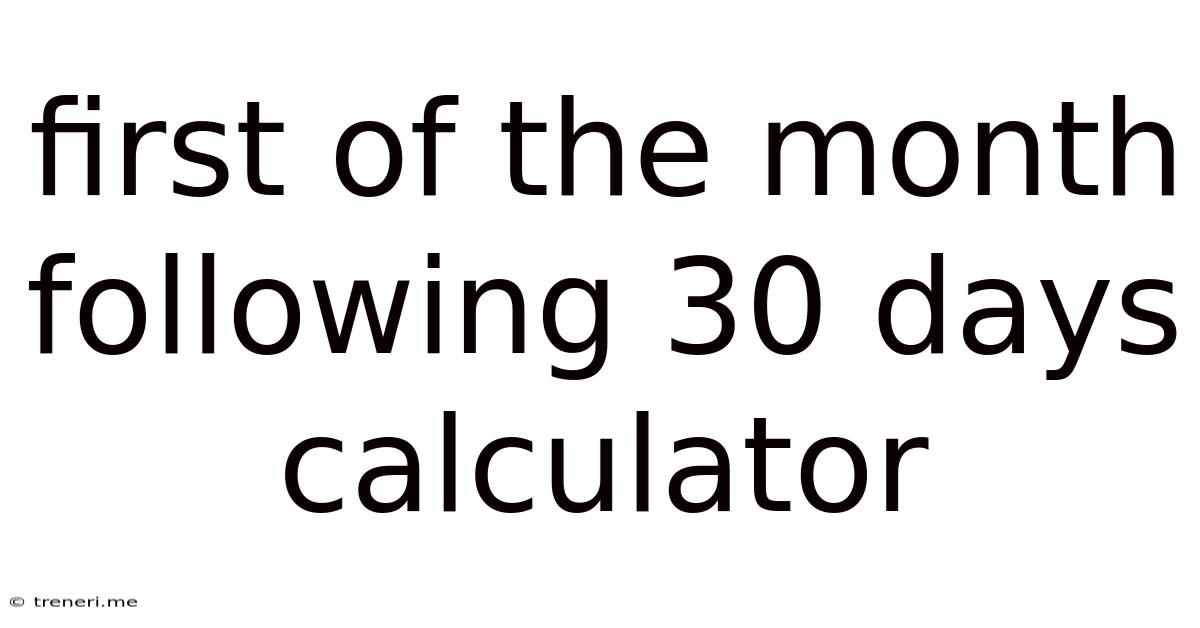 First Of The Month Following 30 Days Calculator
