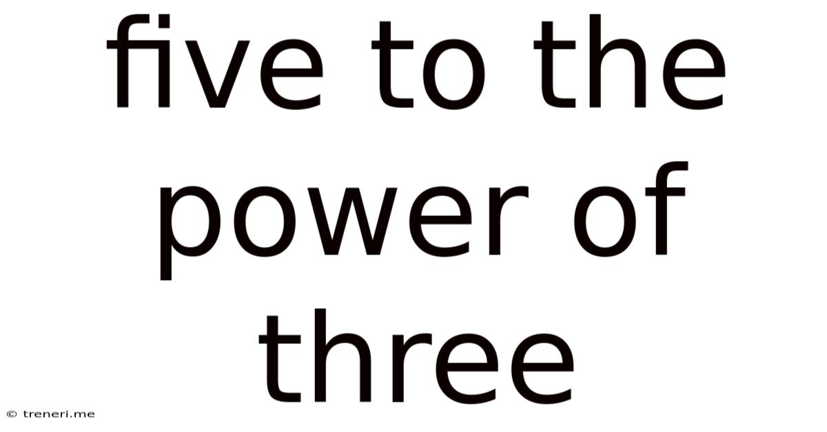 Five To The Power Of Three