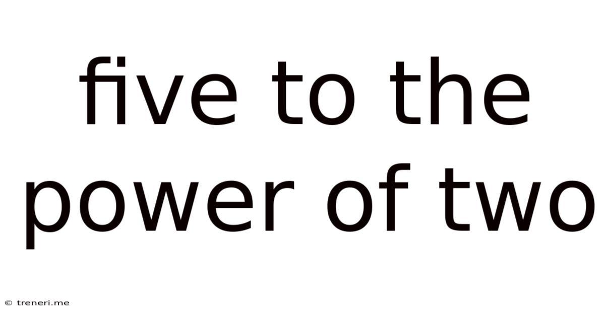 Five To The Power Of Two