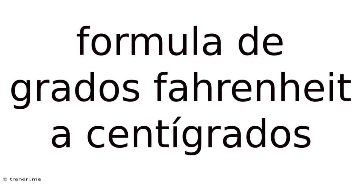 Formula De Grados Fahrenheit A Centígrados