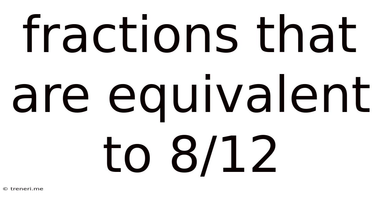 Fractions That Are Equivalent To 8/12