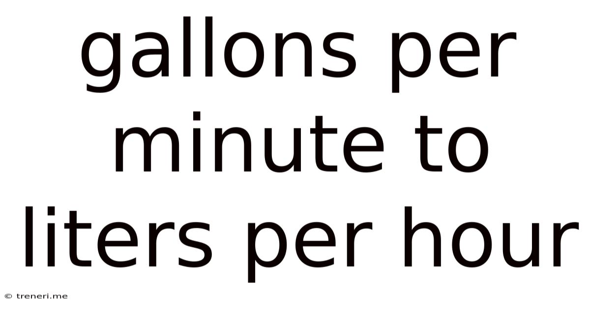 Gallons Per Minute To Liters Per Hour
