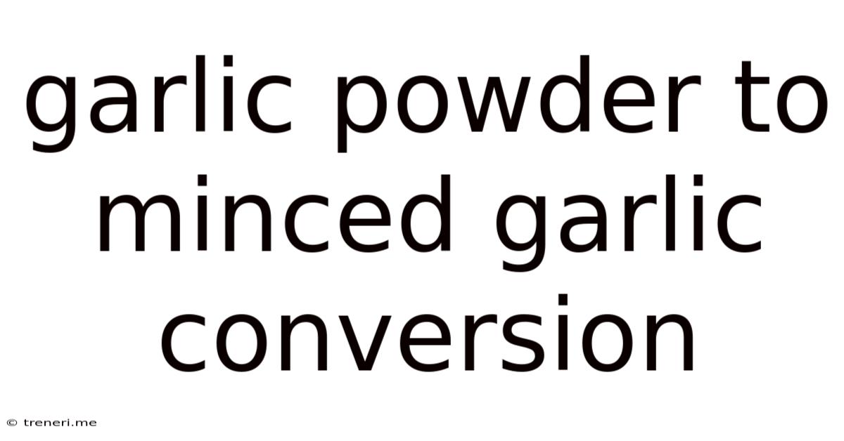 Garlic Powder To Minced Garlic Conversion