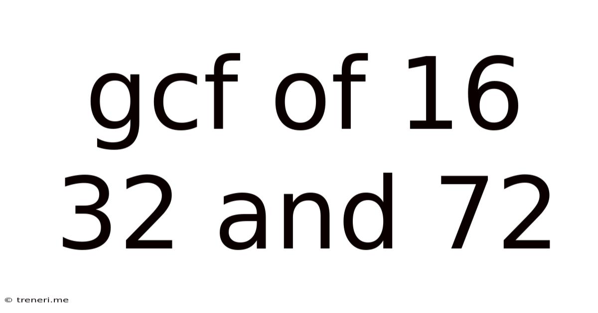 Gcf Of 16 32 And 72