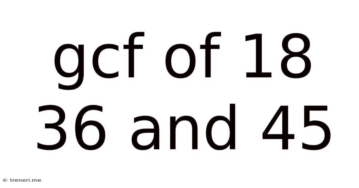Gcf Of 18 36 And 45