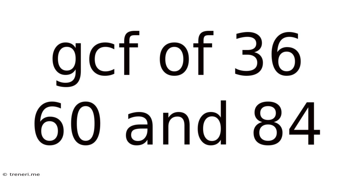 Gcf Of 36 60 And 84