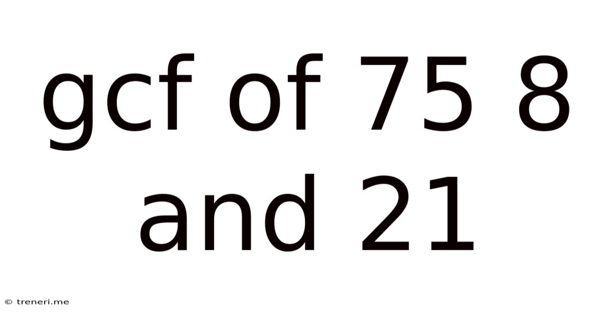Gcf Of 75 8 And 21