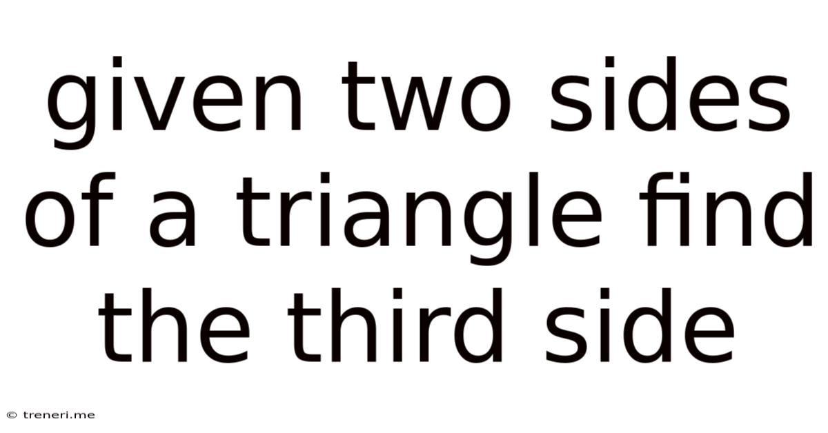 Given Two Sides Of A Triangle Find The Third Side