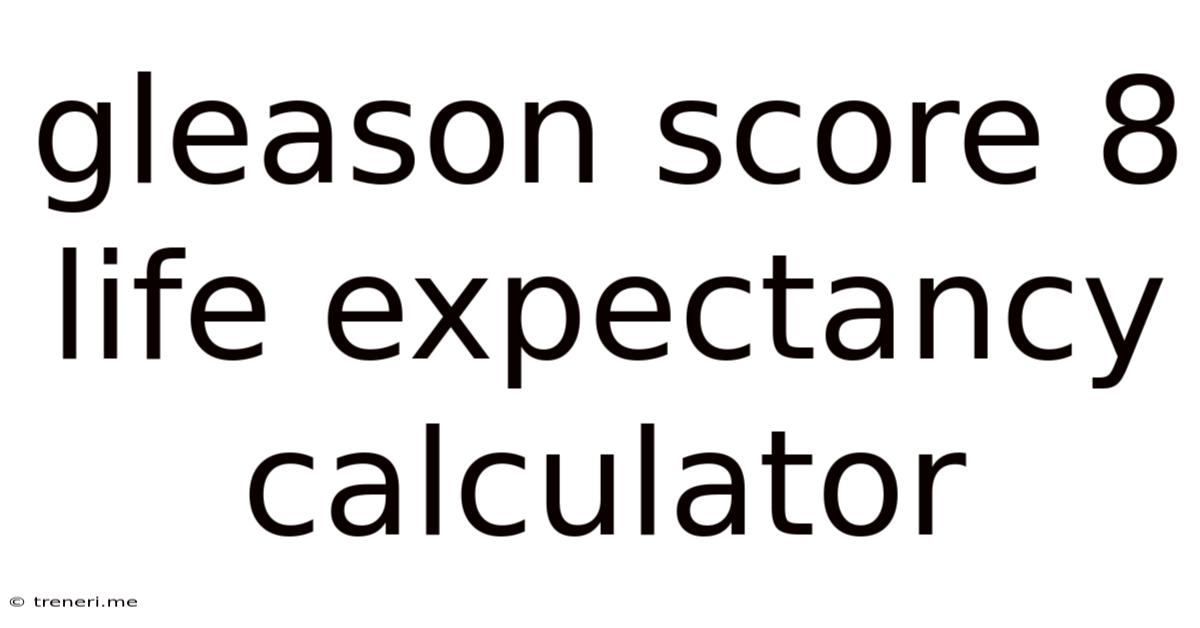 Gleason Score 8 Life Expectancy Calculator