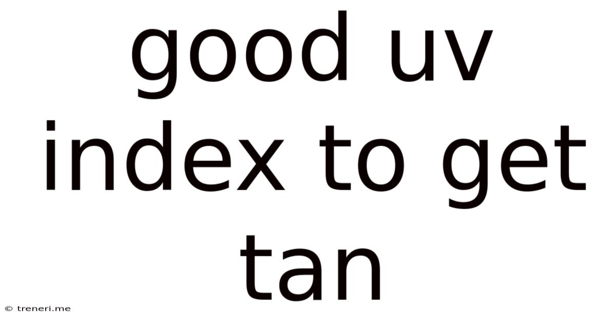 Good Uv Index To Get Tan