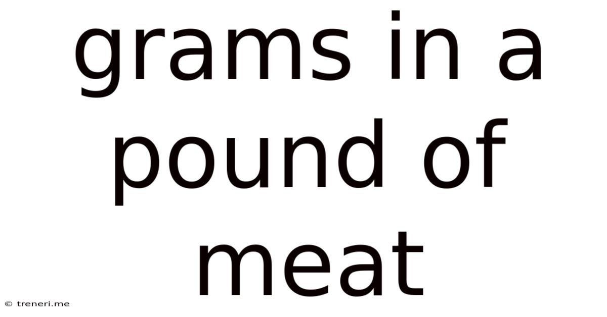 Grams In A Pound Of Meat